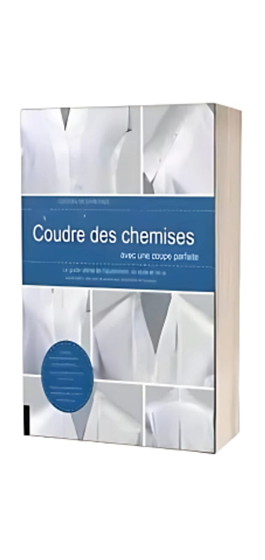 Maîtriser la Couture des Chemises Guide de la Coupe Parfaite et de la Construction