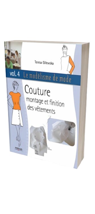 Le modélisme de mode vol. 4: Couture montage et finition des vêtements